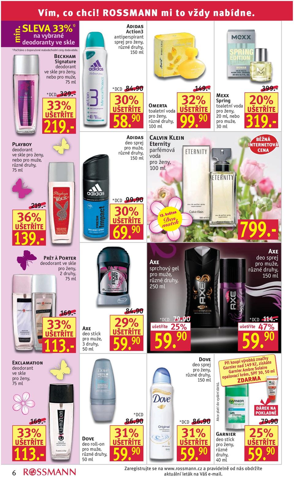 90 Adidas deo sprej 1 Omerta toaletní voda Calvin Klein Eternity parfémová voda 32% 99. 90 Mexx Spring toaletní voda 20 ml, nebo 30 ml 319.- 399.- BĚŽNÁ INTERNETOVÁ CENA 139.- 219.