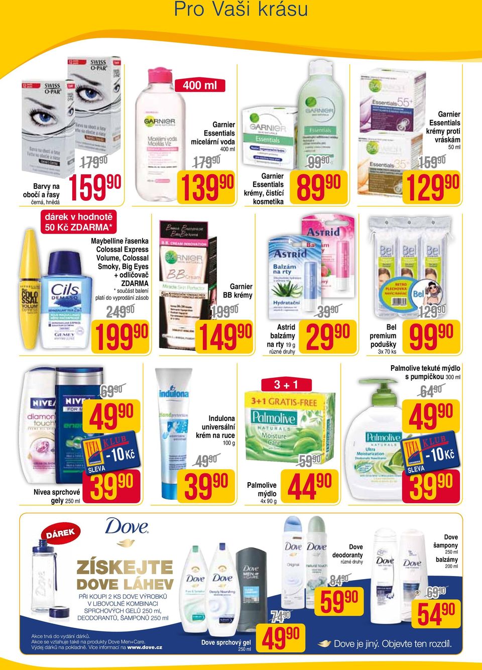 kosmetika Palmolive mýdlo 4x g Astrid na rty 19 g 3 + 1 99 89 39 29 59 44 Bel premium podušky 3x 70 ks 159 129 129 99 64 49 39 Essentials krémy proti vráskám 50 ml Palmolive tekuté mýdlo s pumpičkou