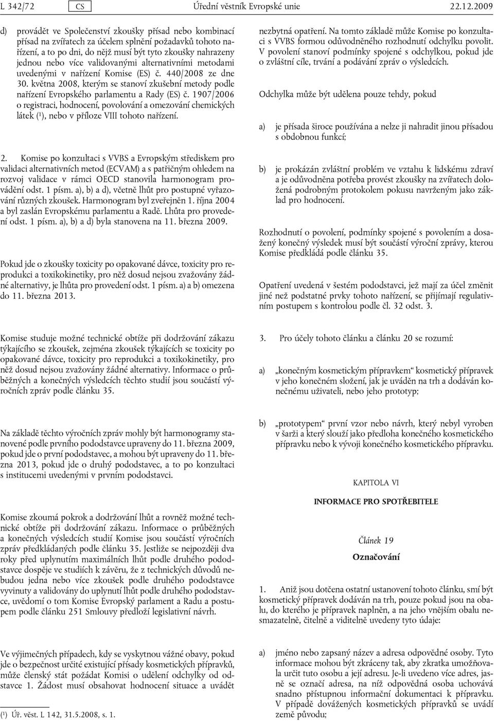 uveenými v nřízení Komise (ES) č. 440/2008 ze ne 30. květn 2008, kterým se stnoví zkušení metoy pole nřízení Evropského prlmentu Ry (ES) č.