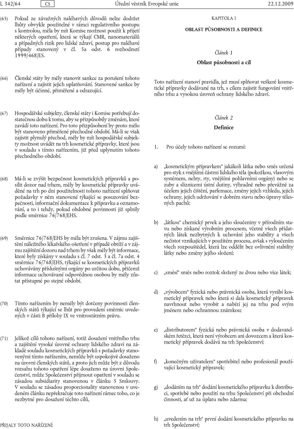 nnomteriálů přípnýh rizik pro liské zrví, postup pro nléhvé přípy stnovený v čl. 5 ost. 6 rozhonutí 1999/468/ES.