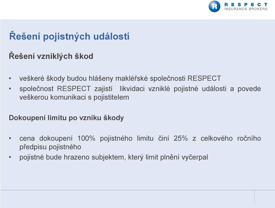 komunikaci s pojistitelem Dokoupení limitu po vzniku škody cena dokoupení 100% pojistného limitu