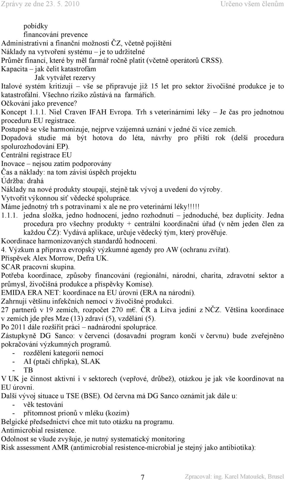 Očkování jako prevence? Koncept 1.1.1. Niel Craven IFAH Evropa. Trh s veterinárními léky Je čas pro jednotnou proceduru EU registrace.