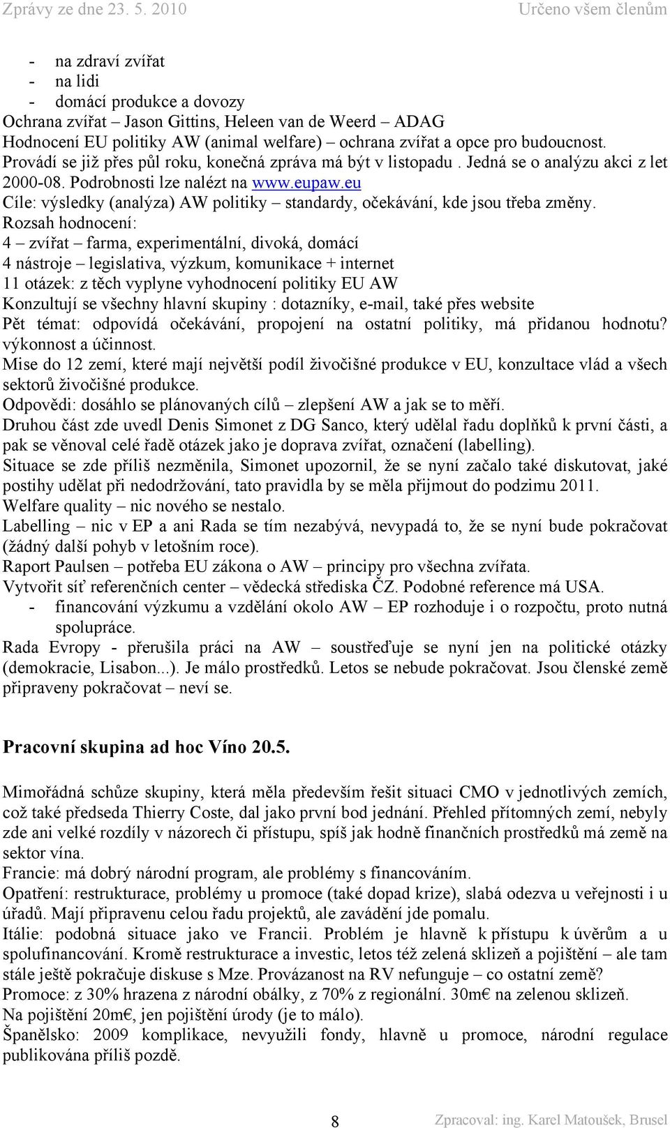 eu Cíle: výsledky (analýza) AW politiky standardy, očekávání, kde jsou třeba změny.