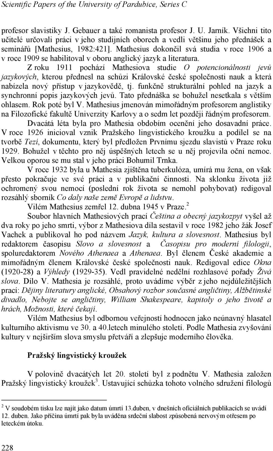 Mathesius dokončil svá studia v roce 1906 a v roce 1909 se habilitoval v oboru anglický jazyk a literatura.