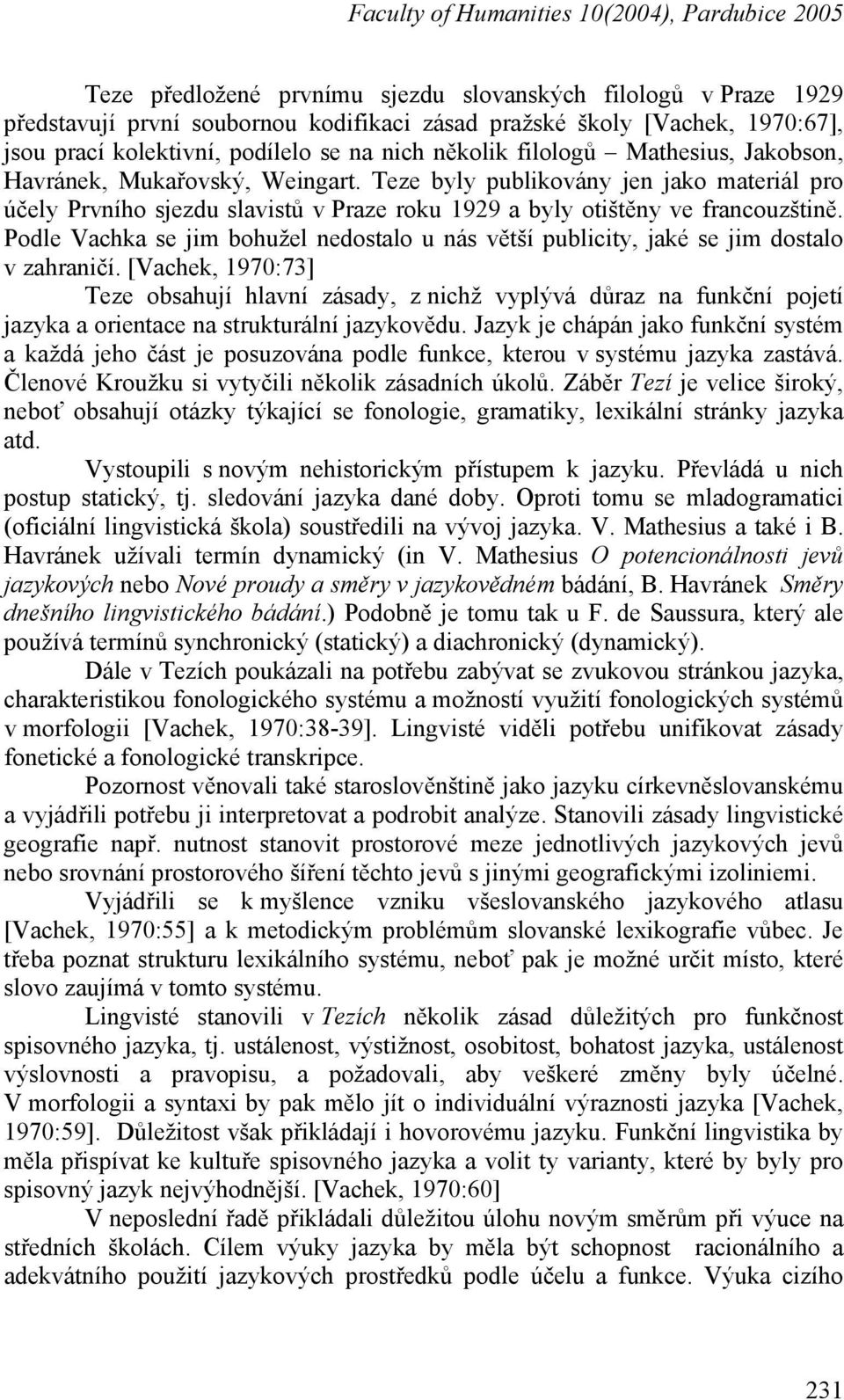 Teze byly publikovány jen jako materiál pro účely Prvního sjezdu slavistů v Praze roku 1929 a byly otištěny ve francouzštině.