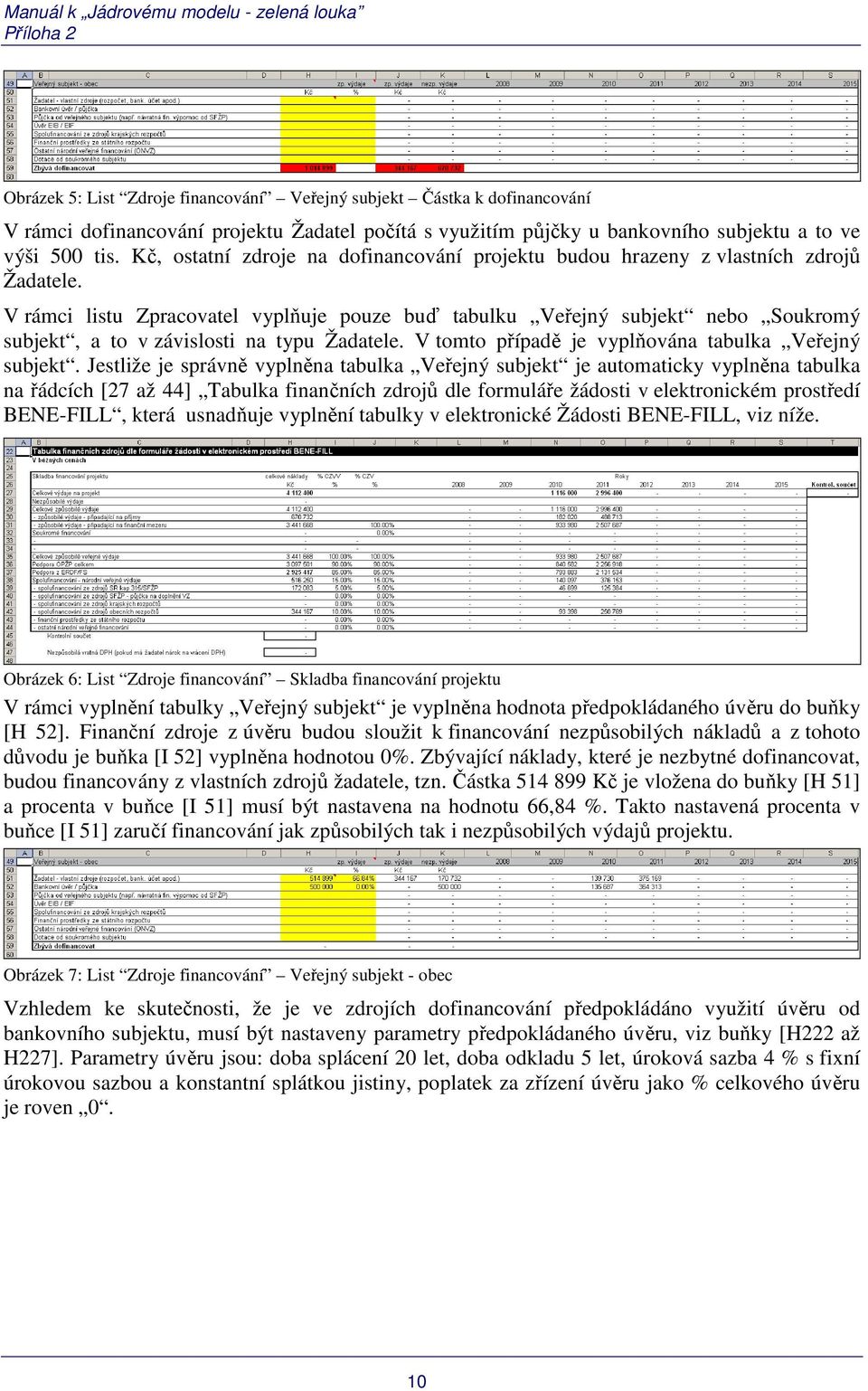 V rámci listu Zpracovatel vyplňuje pouze buď tabulku Veřejný subjekt nebo Soukromý subjekt, a to v závislosti na typu Žadatele. V tomto případě je vyplňována tabulka Veřejný subjekt.