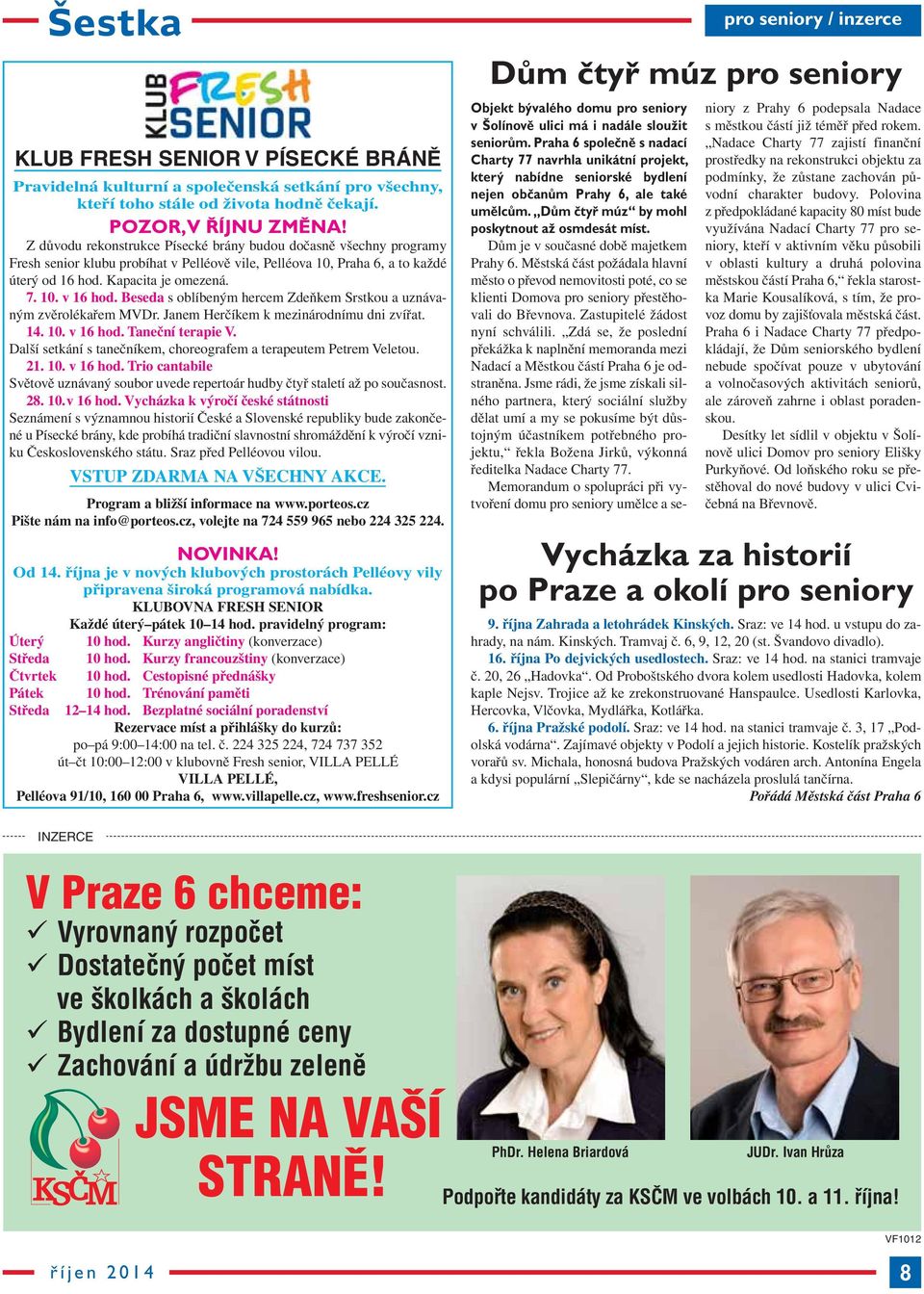 Beseda s oblíbeným hercem Zdeňkem Srstkou a uznávaným zvěrolékařem MVDr. Janem Herčíkem k mezinárodnímu dni zvířat. 14. 10. v 16 hod. Taneční terapie V.