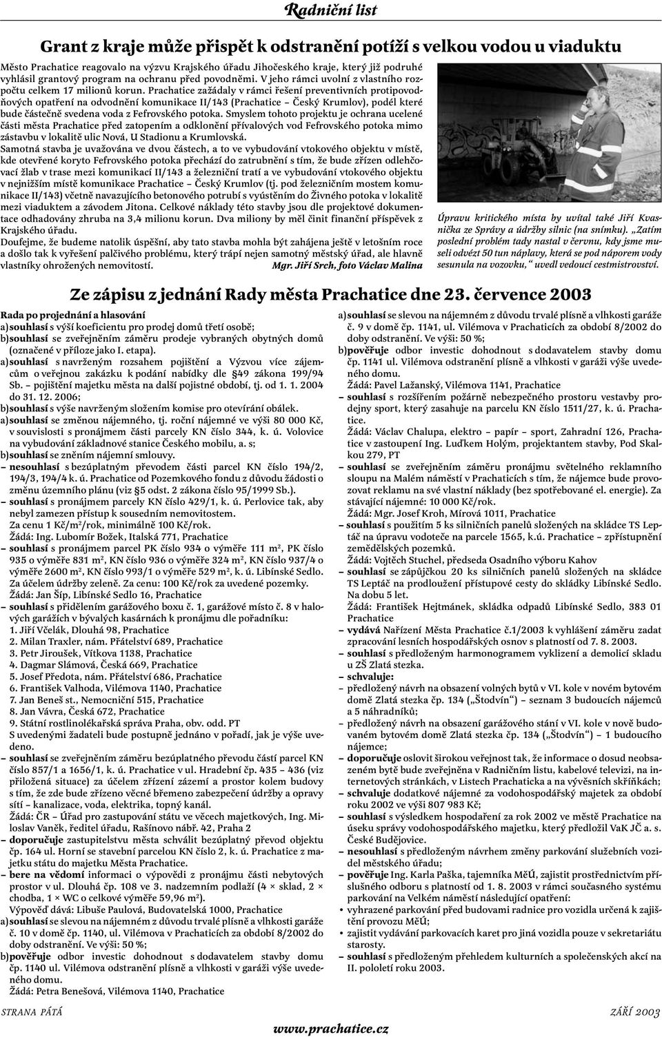 Prachatice zažádaly v rámci řešení preventivních protipovodňových opatření na odvodnění komunikace II/143 (Prachatice Český Krumlov), podél které bude částečně svedena voda z Fefrovského potoka.