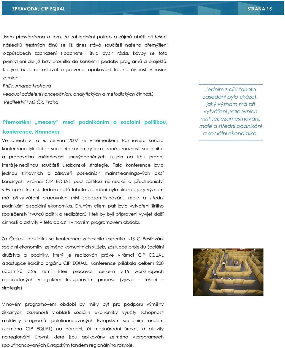 Andrea Kroftová vedoucí oddělení koncepčních, analytických a metodických činností, Ředitelství PMS ČR, Praha Přemostění mezery mezi podnikáním a sociální politikou, konference, Hannover Ve dnech 5.