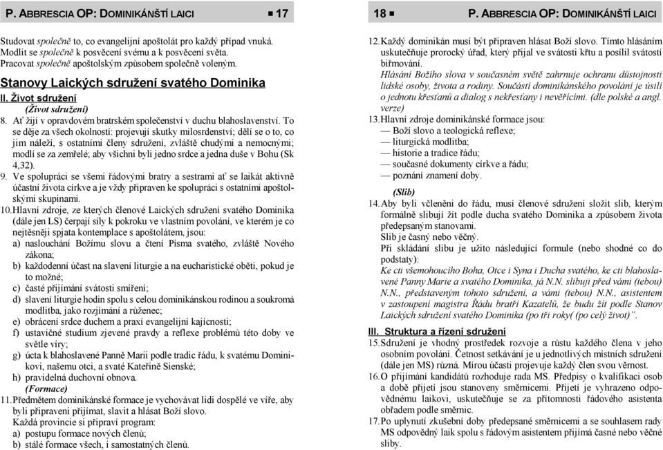 Ať žijí v opravdovém bratrském společenství v duchu blahoslavenství.