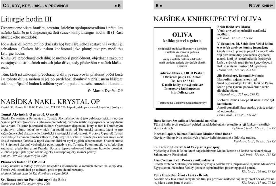 část liturgického mezidobí). Jde o další díl kompletního (kněžského) breviáře, jehož sestavení i vydání je schváleno i Českou biskupskou konferencí jako platný text pro modlitbu Liturgie hodin.