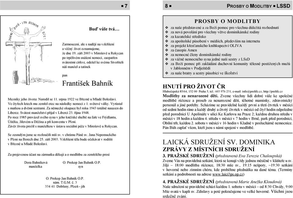 srpna 1922 ve Březně u Mladé Boleslavi. Ve čtyřech letech mu zemřel otec na následky nemoci z 1. světové války. Vyrůstal s matkou a dvěmi sestrami.