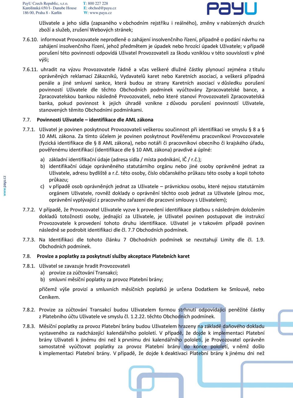 porušení této povinnosti odpovídá Uživatel Provozovateli za škodu vzniklou v této souvislosti v plné výši; 7.6.11.