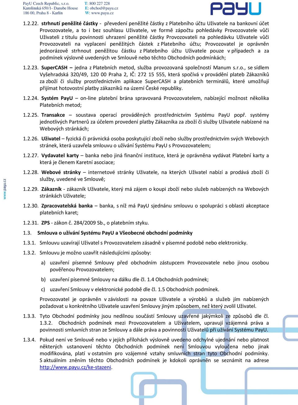 Uživateli z titulu povinnosti uhrazení peněžité částky Provozovateli na pohledávku Uživatele vůči Provozovateli na vyplacení peněžitých částek z Platebního účtu; Provozovatel je oprávněn jednorázově