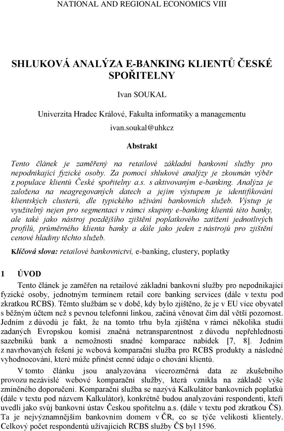 s. s aktivovaným e-banking. Analýza je založena na neagregovaných datech a jejím výstupem je identifikování klientských clusterů, dle typického užívání bankovních služeb.