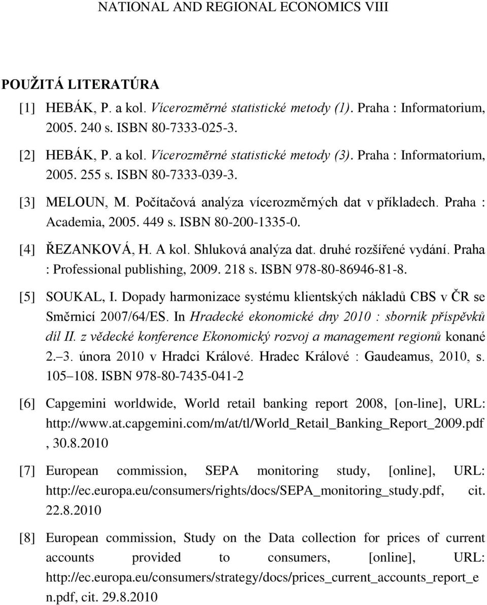 Shluková analýza dat. druhé rozšířené vydání. Praha : Professional publishing, 2009. 218 s. ISBN 978-80-86946-81-8. [5] SOUKAL, I.