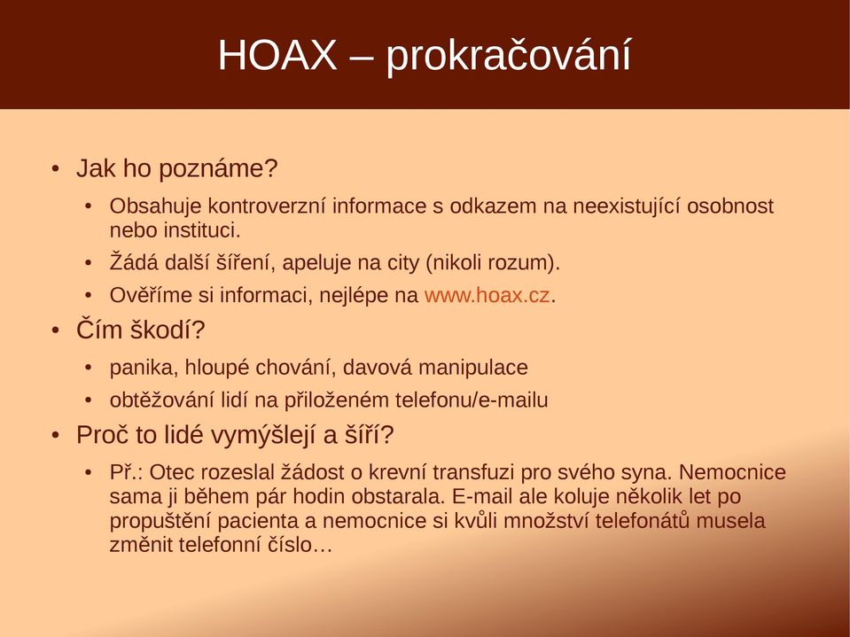 panika, hloupé chování, davová manipulace obtěžování lidí na přiloženém telefonu/e-mailu Proč to lidé vymýšlejí a šíří? Př.