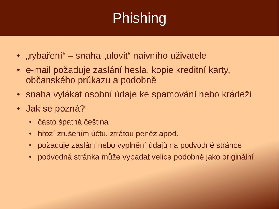 krádeži Jak se pozná? často špatná čeština hrozí zrušením účtu, ztrátou peněz apod.