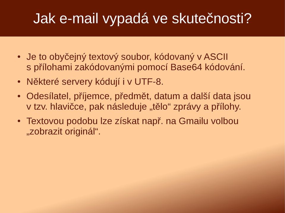 Base64 kódování. Některé servery kódují i v UTF-8.