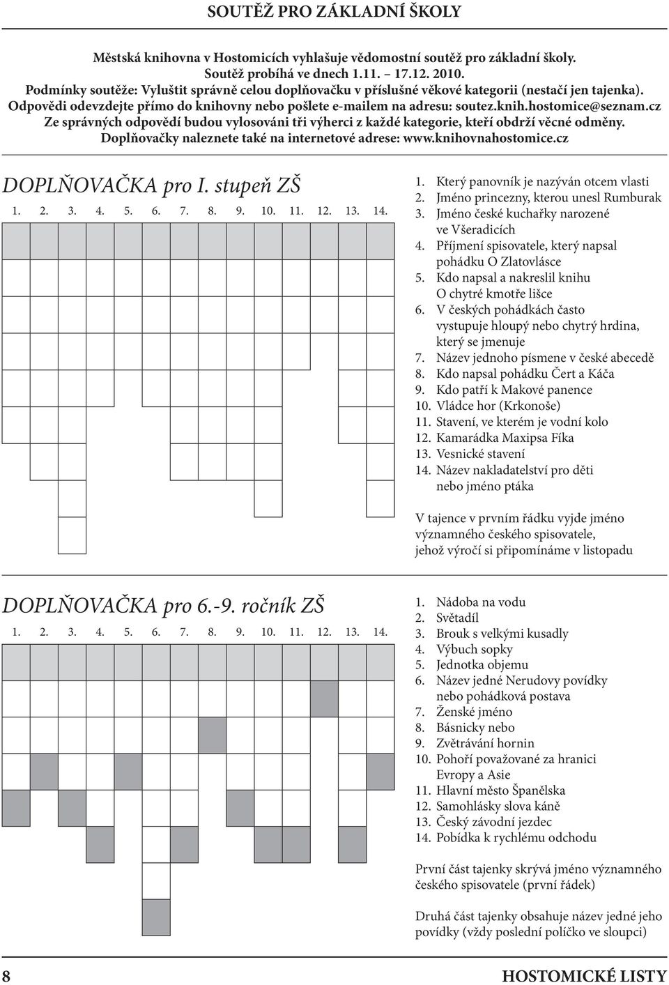 cz Ze správných odpovědí budou vylosováni tři výherci z každé kategorie, kteří obdrží věcné odměny. Doplňovačky naleznete také na internetové adrese: www.knihovnahostomice.cz DOPLŇOVAČKA pro I.