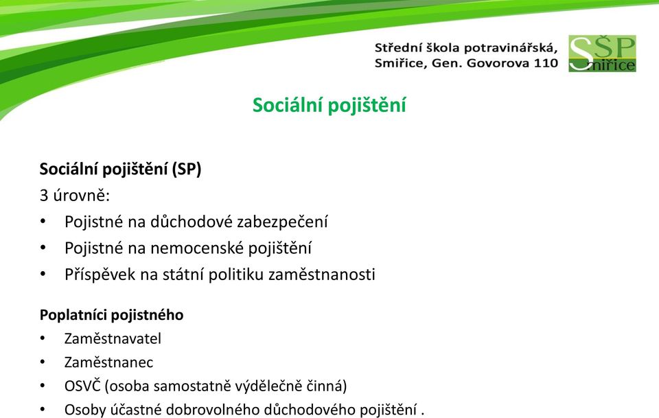 zaměstnanosti Poplatníci pojistného Zaměstnavatel Zaměstnanec OSVČ (osoba