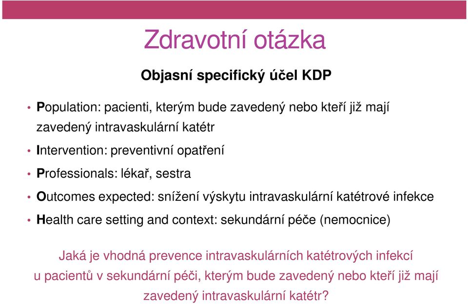 intravaskulární katétrové infekce Health care setting and context: sekundární péče (nemocnice) Jaká je vhodná prevence