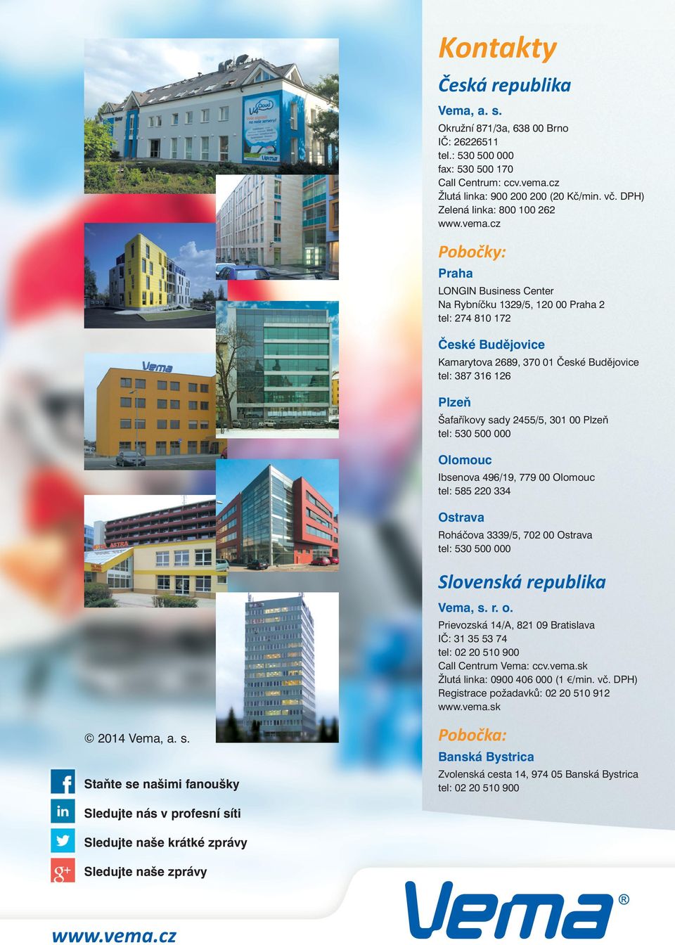 cz Pobočky: Praha LONGIN Business Center Na Rybníčku 1329/5, 120 00 Praha 2 tel: 274 810 172 České Budějovice Kamarytova 2689, 370 01 České Budějovice tel: 387 316 126 Plzeň Šafaříkovy sady 2455/5,