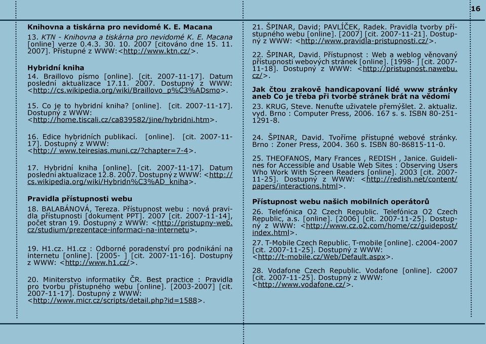 Co je to hybridní kniha? [online]. [cit. 2007-11-17]. Dostupný z WWW: <http://home.tiscali.cz/ca839582/jine/hybridni.htm>. 16. Edice hybridních publikací. [online]. [cit. 2007-11- 17].