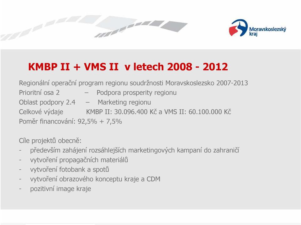 000 Kč Poměr financování: 92,5% + 7,5% Cíle projektů obecně: - především zahájení rozsáhlejších marketingových kampaní do