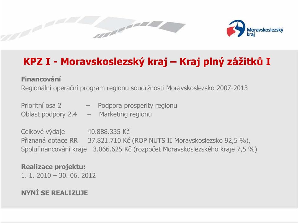 4 Podpora prosperity regionu Marketing regionu Celkové výdaje 40.888.335 Kč Přiznaná dotace RR 37.821.