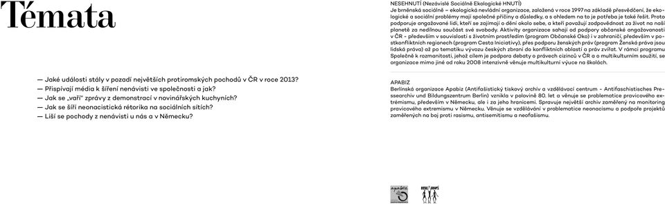 NESEHNUTÍ (Nezávislé Sociálně Ekologické HNUTÍ) Je brněnská sociálně ekologická nevládní organizace, založená v roce 1997 na základě přesvědčení, že ekologické a sociální problémy mají společné