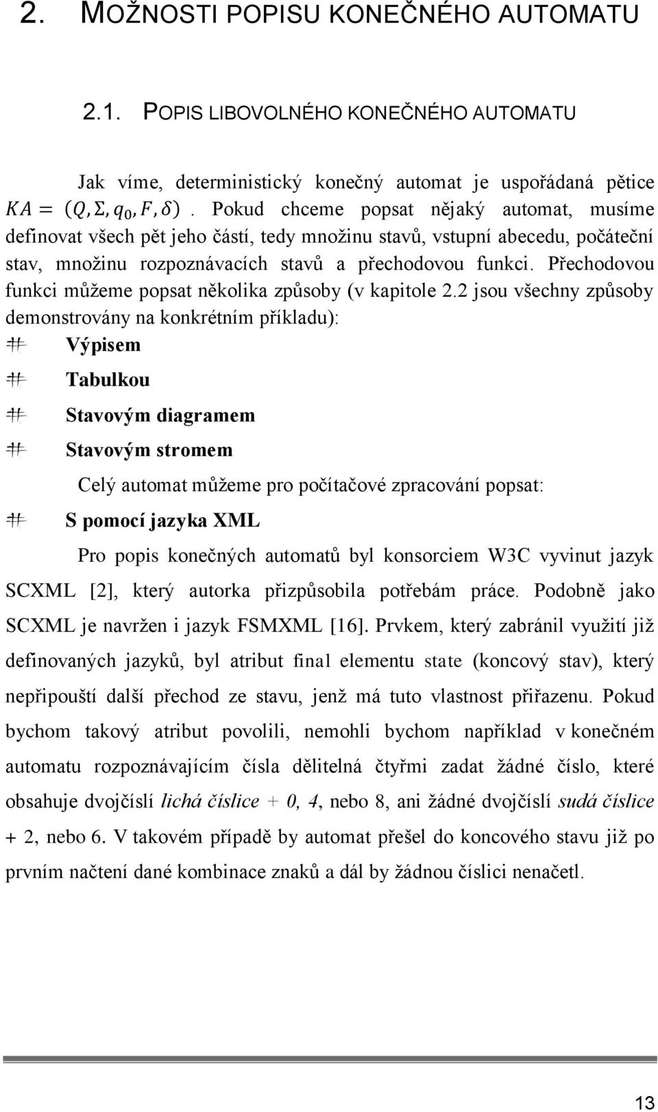 Přechodovou funkci můţeme popsat několika způsoby (v kapitole 2.