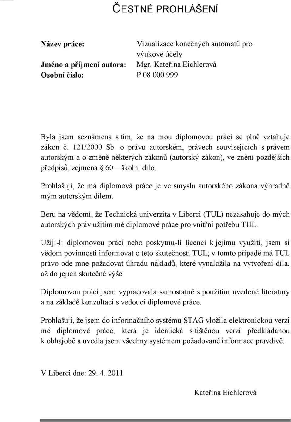 o právu autorském, právech souvisejících s právem autorským a o změně některých zákonů (autorský zákon), ve znění pozdějších předpisů, zejména 60 školní dílo.