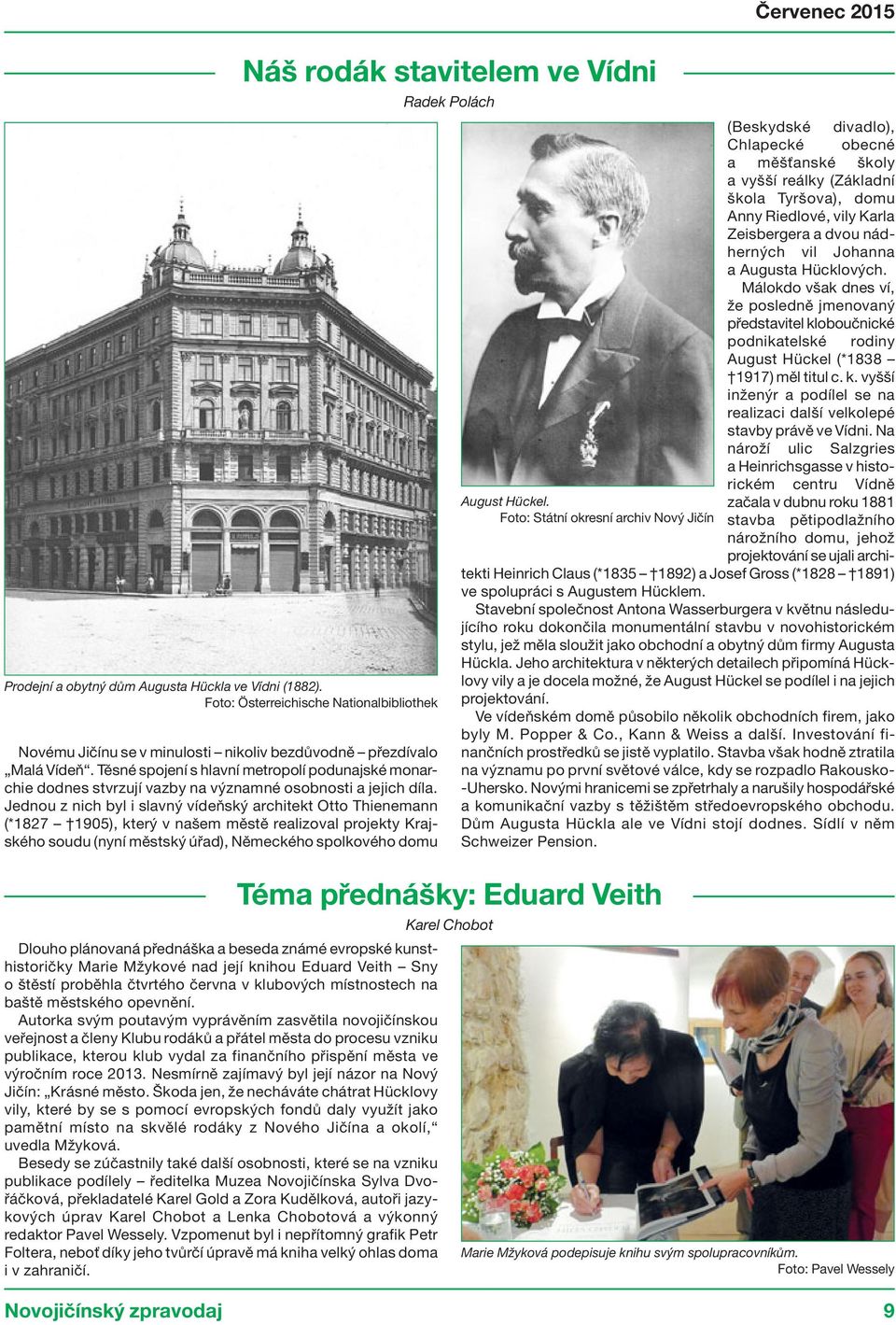 Jednou z nich byl i slavný vídeňský architekt Otto Thienemann (*1827 1905), který v našem městě realizoval projekty Krajského soudu (nyní městský úřad), Německého spolkového domu Dlouho plánovaná