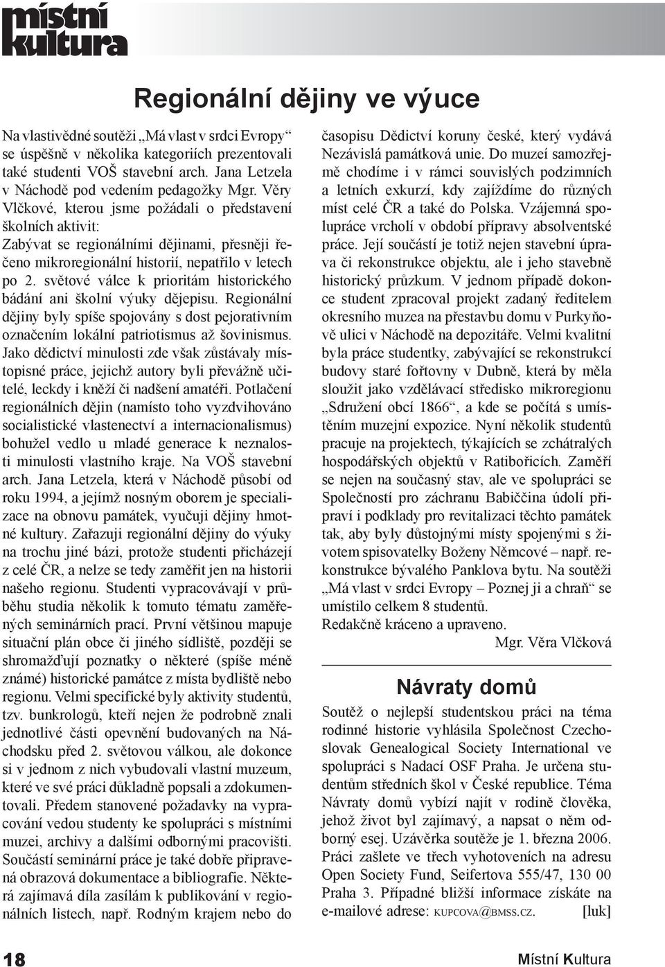 Věry Vlčkové, kterou jsme požádali o představení školních aktivit: Zabývat se regionálními dějinami, přesněji řečeno mikroregionální historií, nepatřilo v letech po 2.