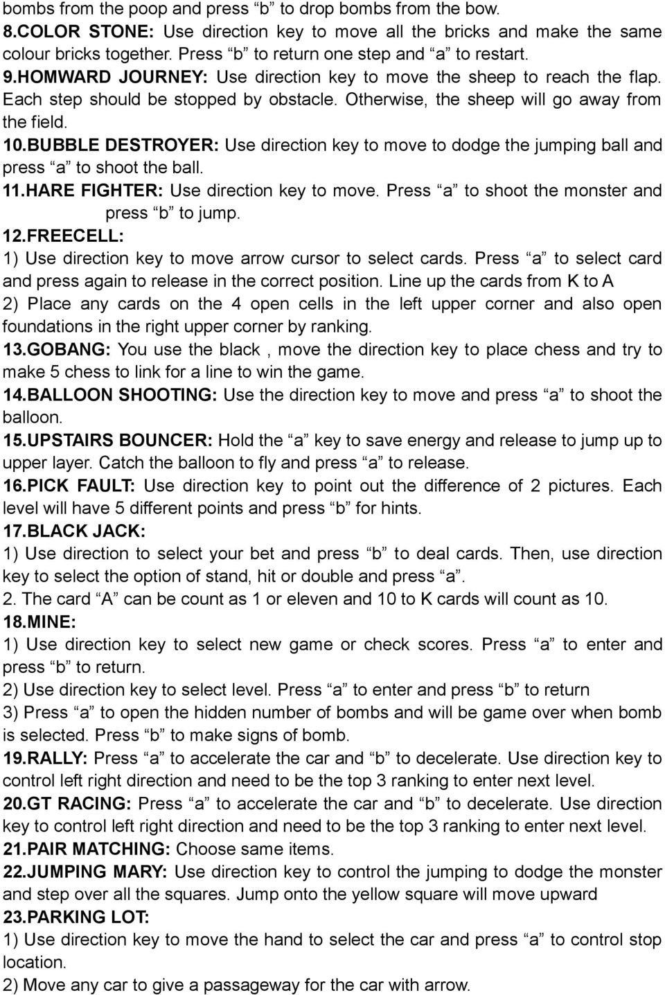 Otherwise, the sheep will go away from the field. 10.BUBBLE DESTROYER: Use direction key to move to dodge the jumping ball and press a to shoot the ball. 11.HARE FIGHTER: Use direction key to move.