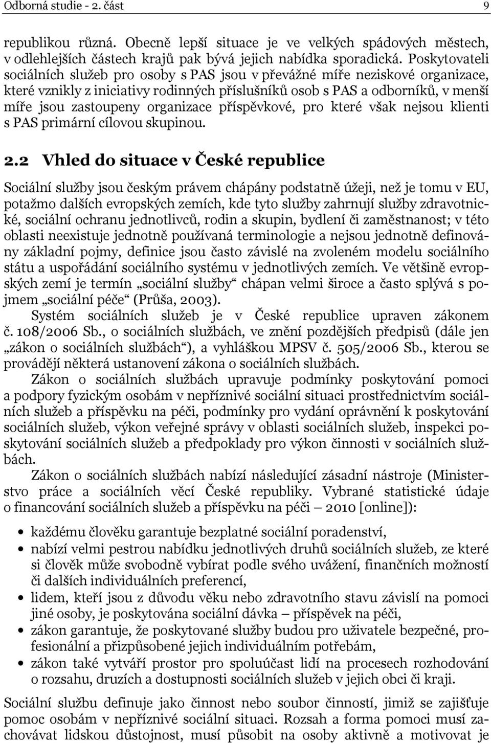 organizace příspěvkové, pro které však nejsou klienti s PAS primární cílovou skupinou. 2.