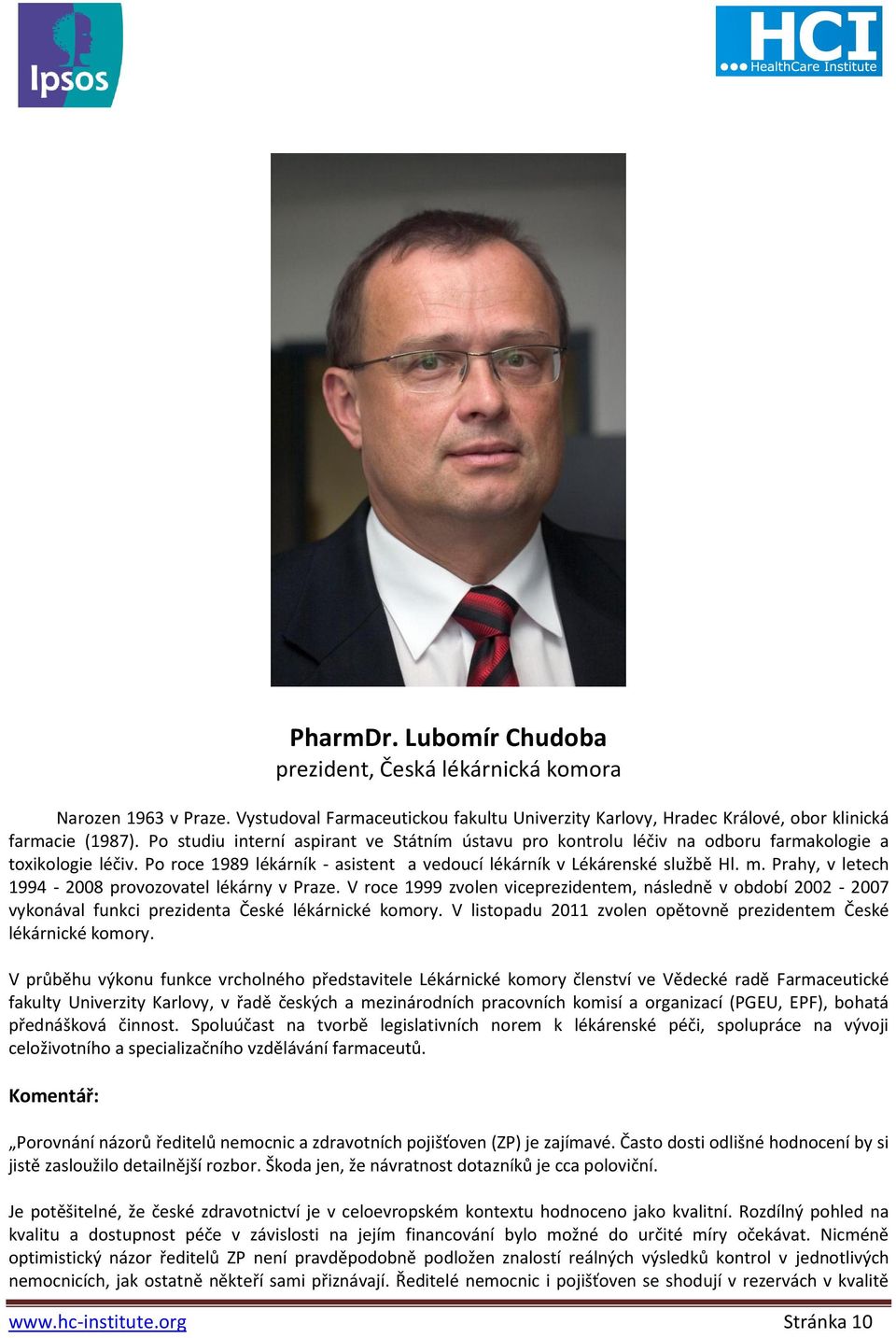 Prahy, v letech 1994-2008 provozovatel lékárny v Praze. V roce 1999 zvolen viceprezidentem, následně v období 2002-2007 vykonával funkci prezidenta České lékárnické komory.