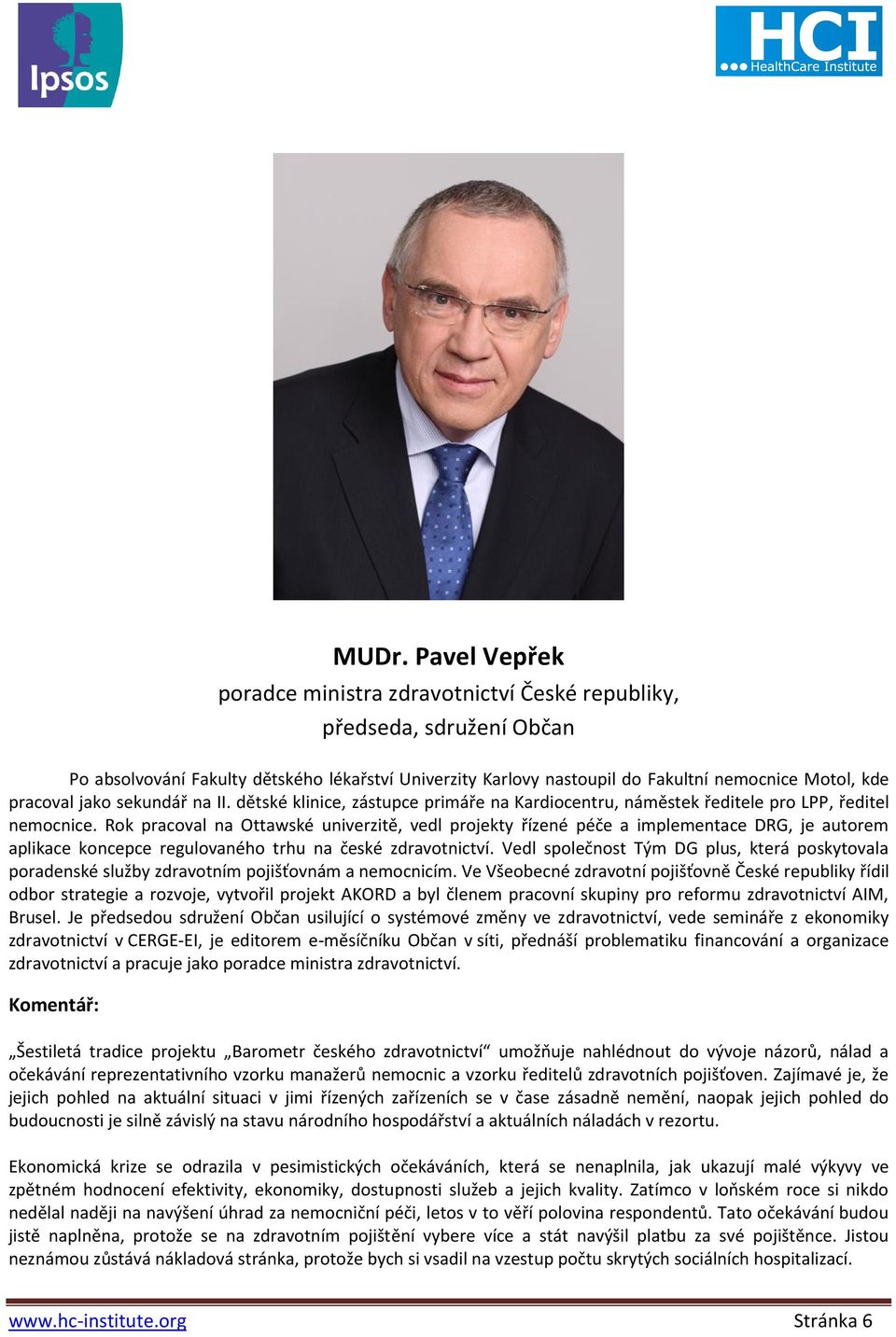 Rok pracoval na Ottawské univerzitě, vedl projekty řízené péče a implementace DRG, je autorem aplikace koncepce regulovaného trhu na české zdravotnictví.