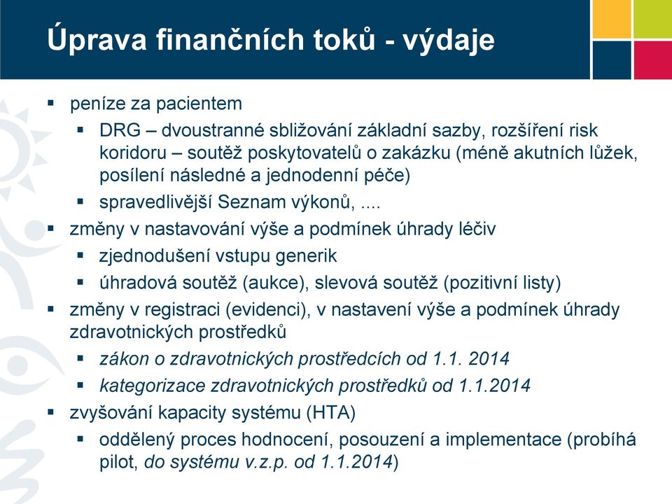 .. změny v nastavování výše a podmínek úhrady léčiv zjednodušení vstupu generik úhradová soutěž (aukce), slevová soutěž (pozitivní listy) změny v registraci (evidenci), v