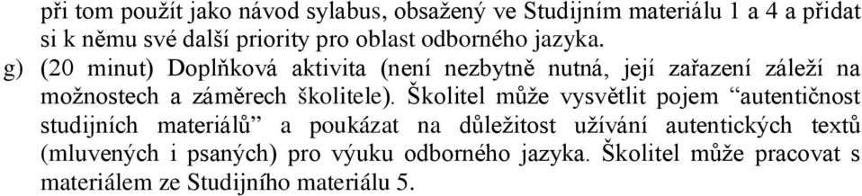 g) (20 minut) Doplňková aktivita (není nezbytně nutná, její zařazení záleží na možnostech a záměrech školitele).