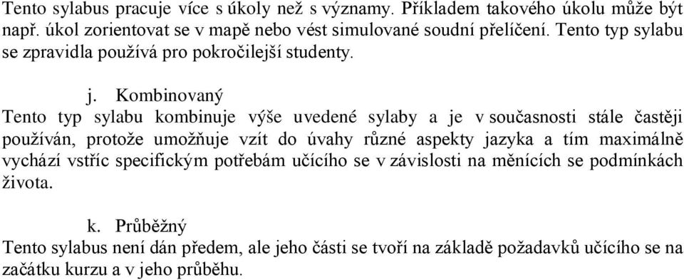 Kombinovaný Tento typ sylabu kombinuje výše uvedené sylaby a je v současnosti stále častěji používán, protože umožňuje vzít do úvahy různé aspekty jazyka a