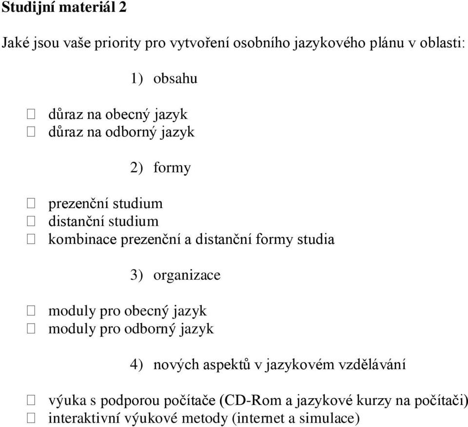 formy studia 3) organizace moduly pro obecný jazyk moduly pro odborný jazyk 4) nových aspektů v jazykovém