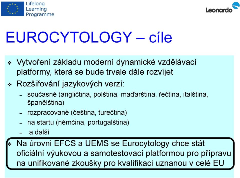 rozpracované (čeština, turečtina) na startu (němčina, portugalština) a další Na úrovni EFCS a UEMS se Eurocytology