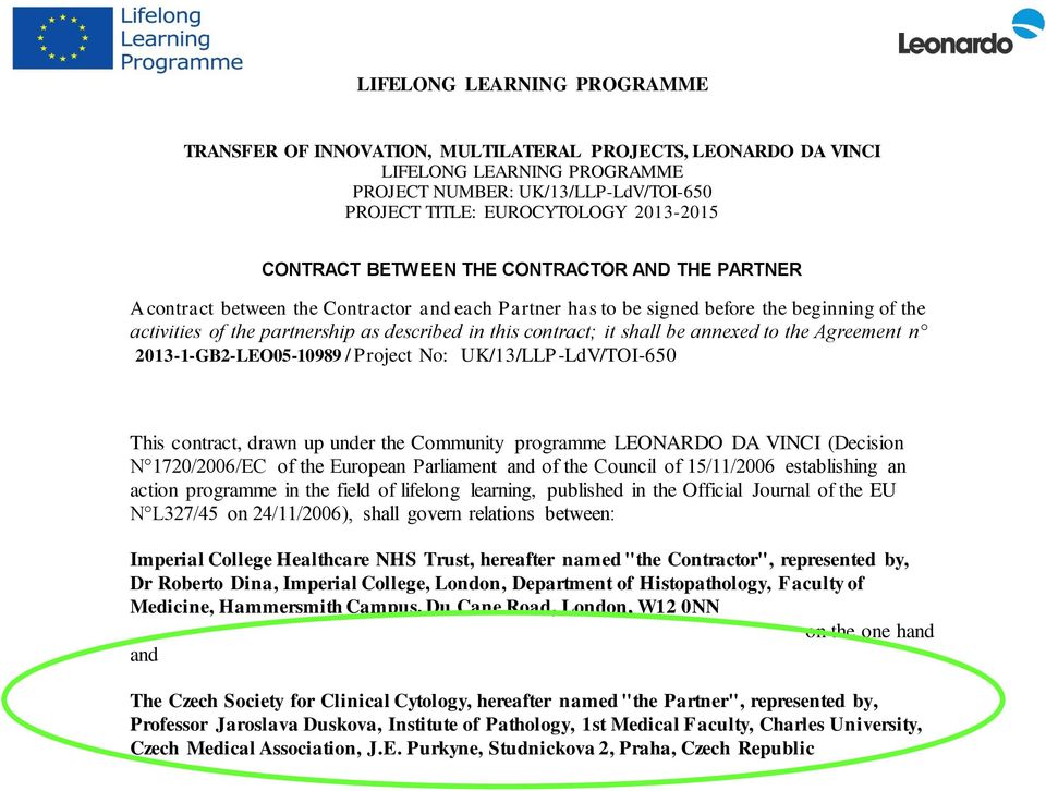 contract; it shall be annexed to the Agreement n 203--GB2-LEO05-0989 / Project No: UK/3/LLP-LdV/TOI-650 This contract, drawn up under the Community programme LEONARDO DA VINCI (Decision N 720/2006/EC