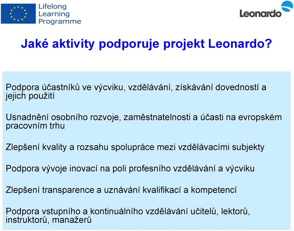zaměstnatelnosti a účasti na evropském pracovním trhu Zlepšení kvality a rozsahu spolupráce mezi vzdělávacími subjekty
