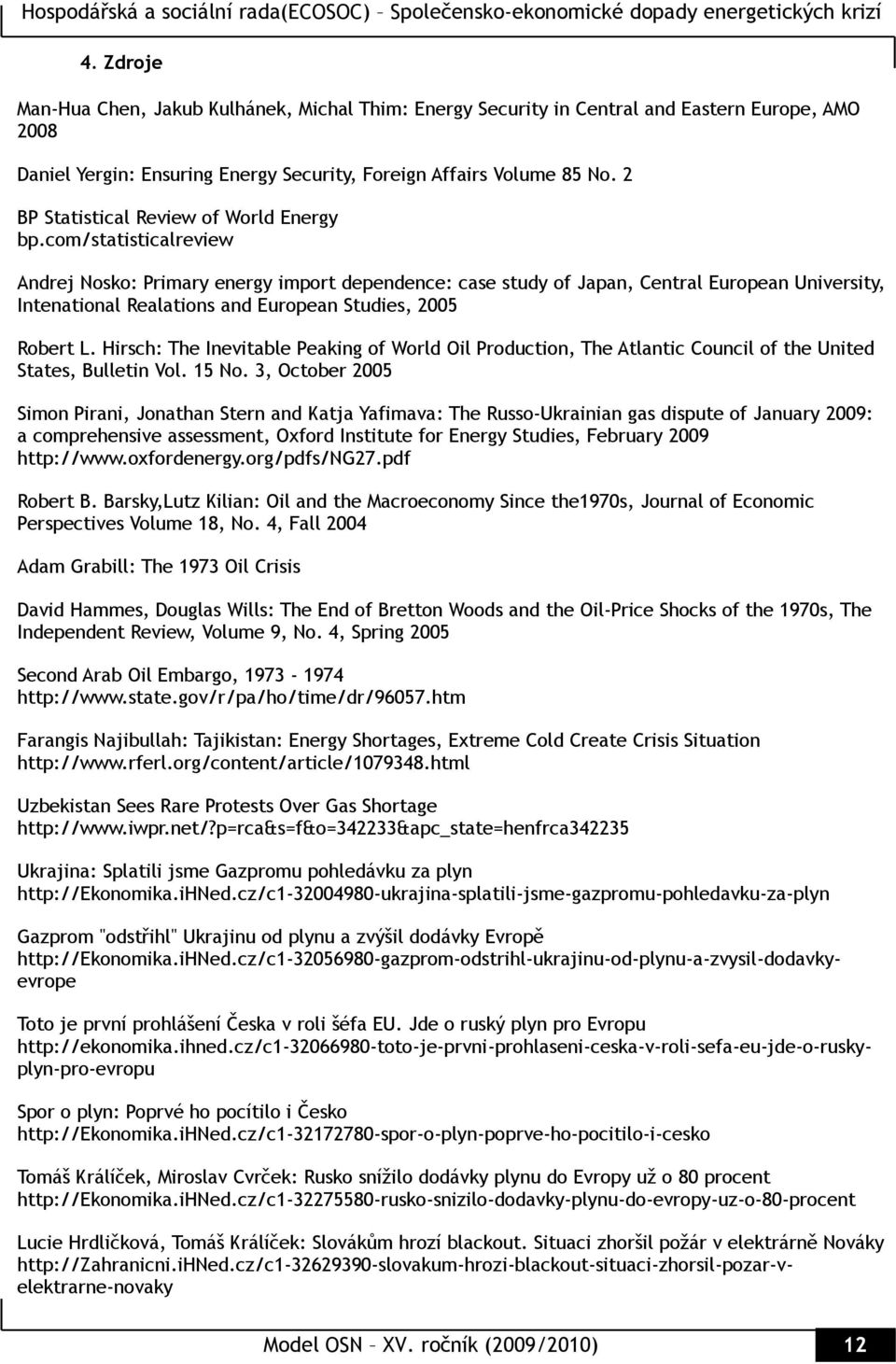 com/statisticalreview Andrej Nosko: Primary energy import dependence: case study of Japan, Central European University, Intenational Realations and European Studies, 2005 Robert L.