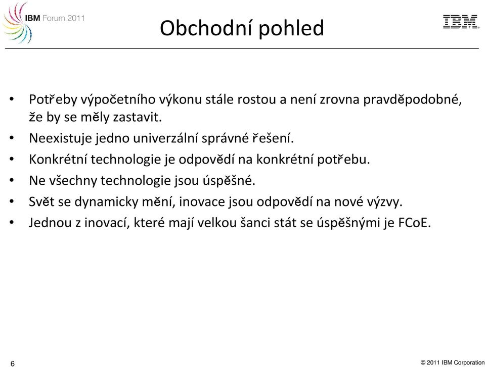 Konkrétnítechnologie je odpovědína konkrétnípotřebu. Ne všechny technologie jsou úspěšné.