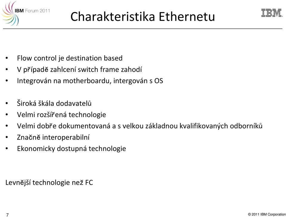 technologie Velmi dobře dokumentovaná a s velkou základnou kvalifikovaných odborníků Značně