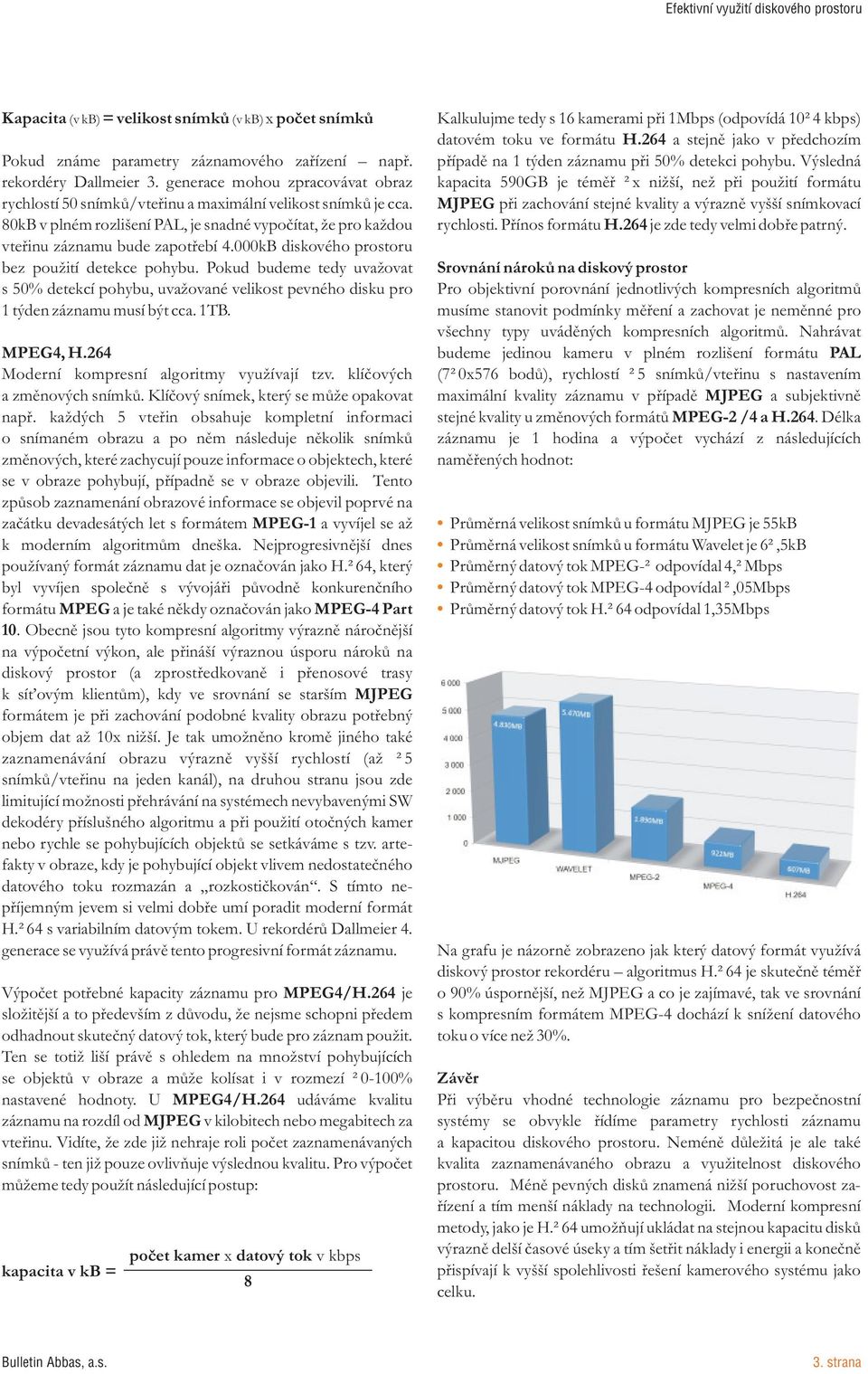 generace mohou zpracovávat obraz kapacita 590GB je témìø 2x nižší, než pøi použití formátu rychlostí 50 snímkù/vteøinu a maximální velikost snímkù je cca.